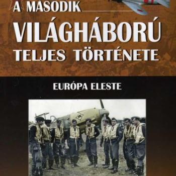 A második világháború teljes története - 2. Kötet - Európa eleste kép