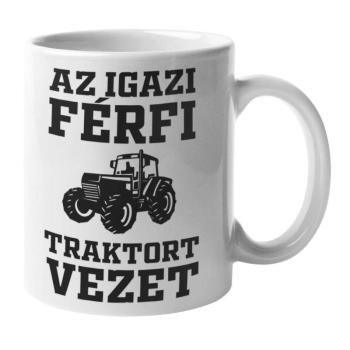 Az igazi férfi traktort vezet bögre kép