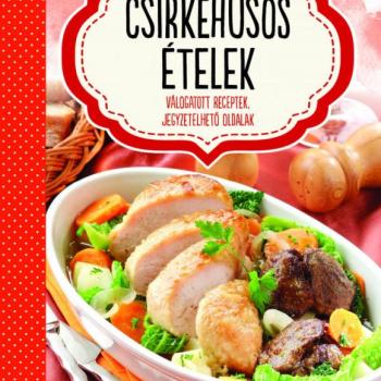 Csirkehúsos ételek - válogatott receptek, jegyzetelhető oldalak kép