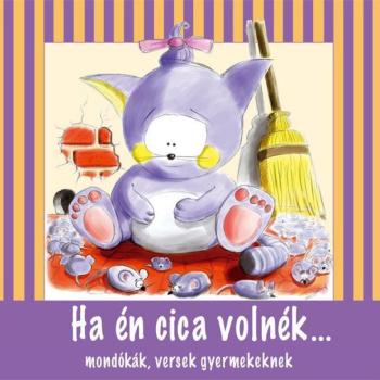 Ha én cica volnék... mondókák, versek gyermekeknek színes ilusztrációval kép