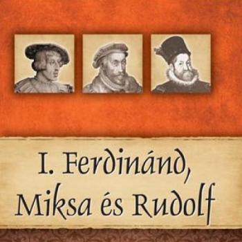 I. Ferdinánd, Miksa és Rudolf - Magyar királyok és uralkodók 15. /Szállítási sérült / kép