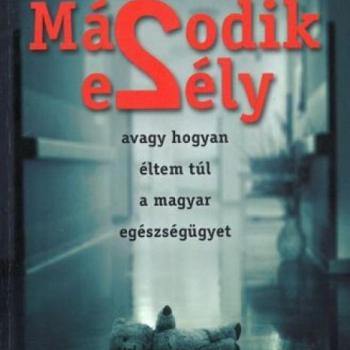 Második esély avagy hogyan éltem túl a magyar egészségügyet kép