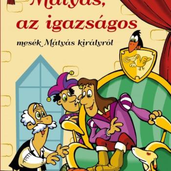 Mátyás, az igazságos - mesék Mátyás királyról kép