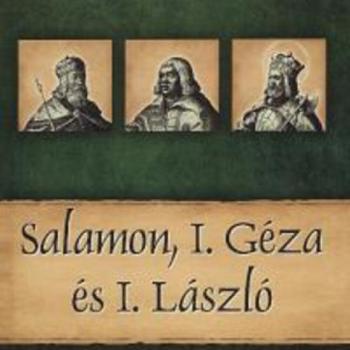 Salamon, I. Géza és I. László - Magyar királyok és uralkodók 4. / Szállítási sérült/ kép