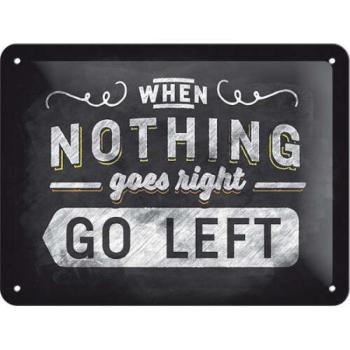 When Nothings Goes Right GO LEFT - Fémtábla kép